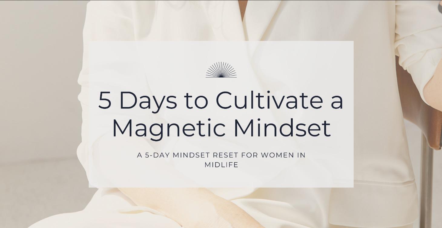 5 Day Mini Challenge Cultivate A Magnetic Mindset