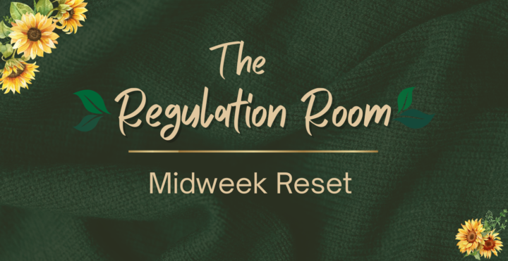 Introducing: The Regulation Room! Your midweek reset!