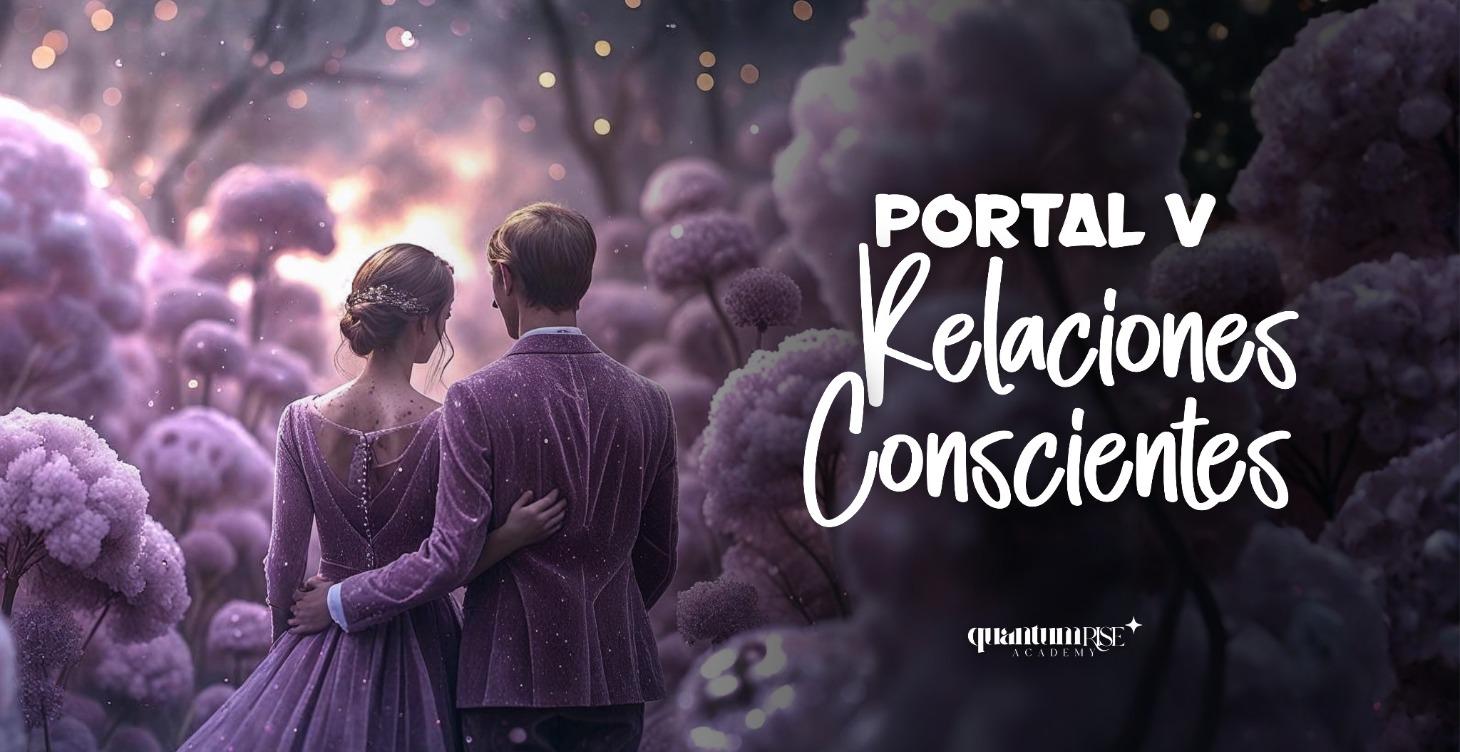 PORTAL 5: RELACIONES CONSCIENTES