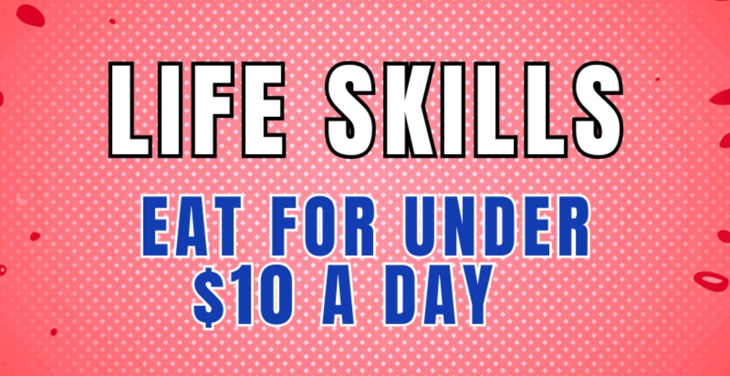 Life Skills - Eat under $10 a day
