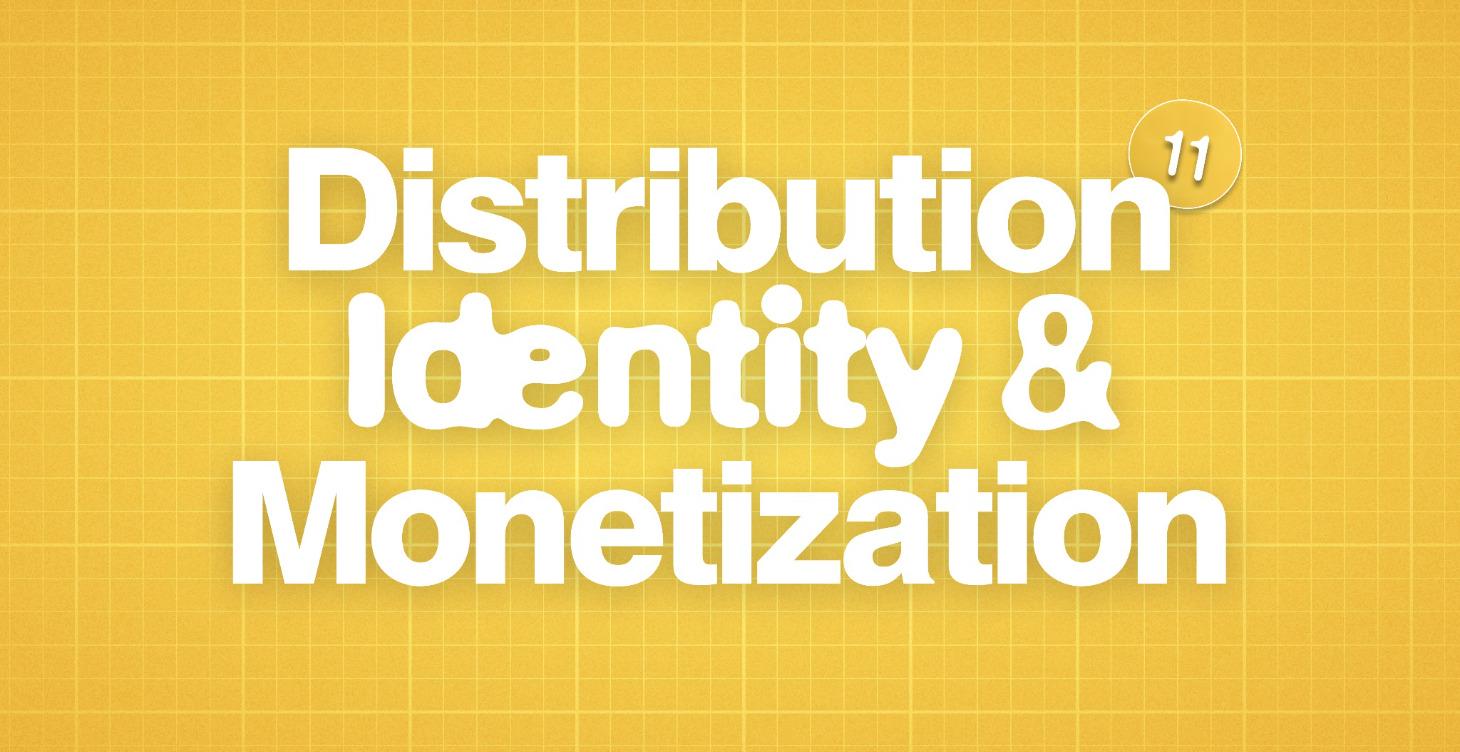 Distribution, Identity & Monetization