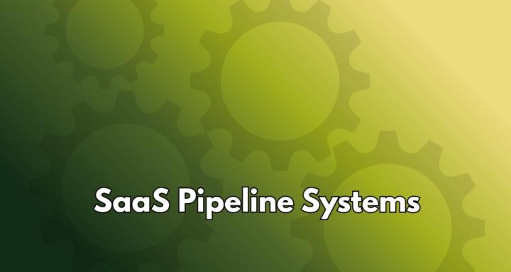 SaaS Pipeline Systems