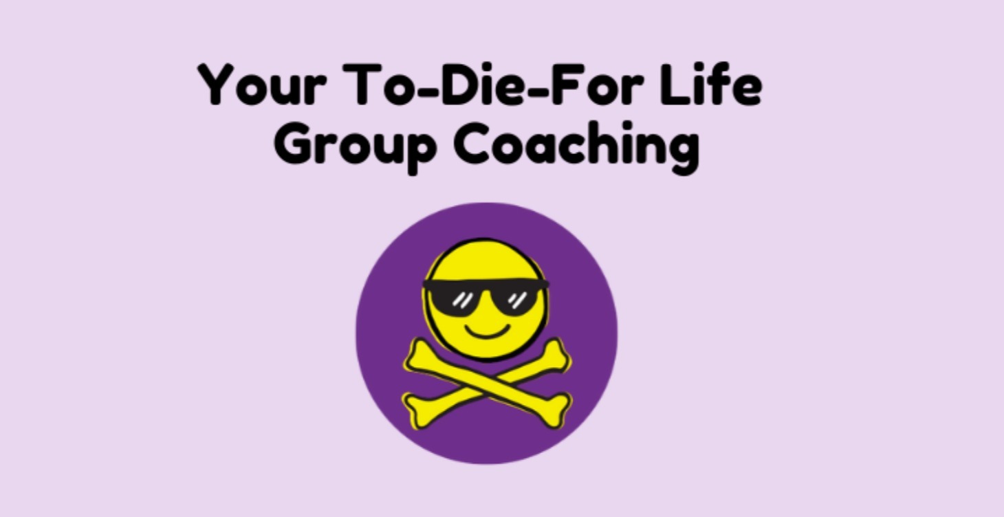 Your To Die For Life Coaching