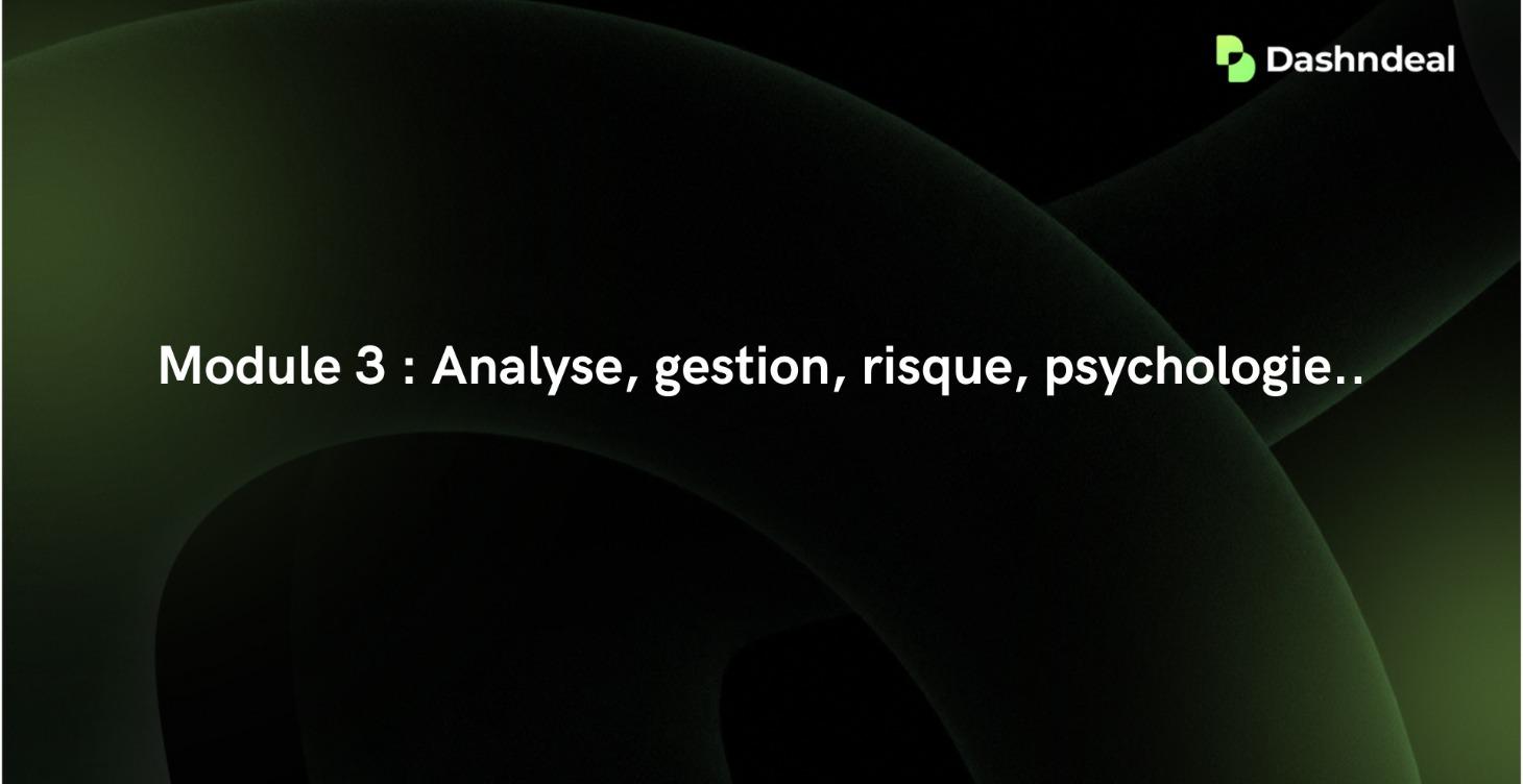 Module 3 : Analyse, gestion, risque, psychologie..