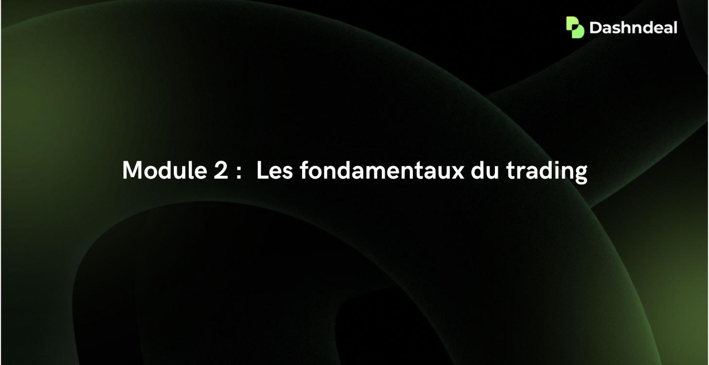 Module 2 :  Les fondamentaux du trading