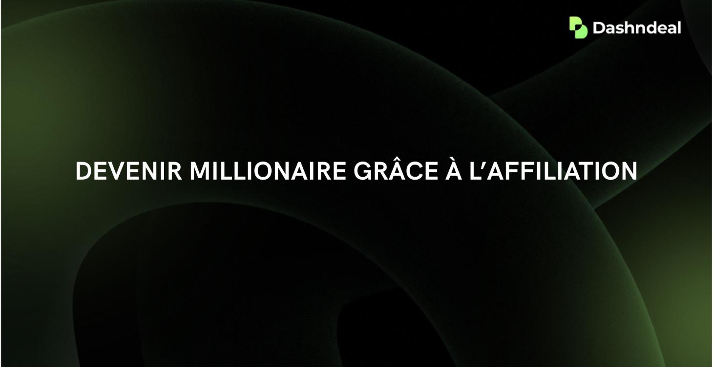 DEVENIR MILLIONAIRE GRÂCE À L’AFFILIATION