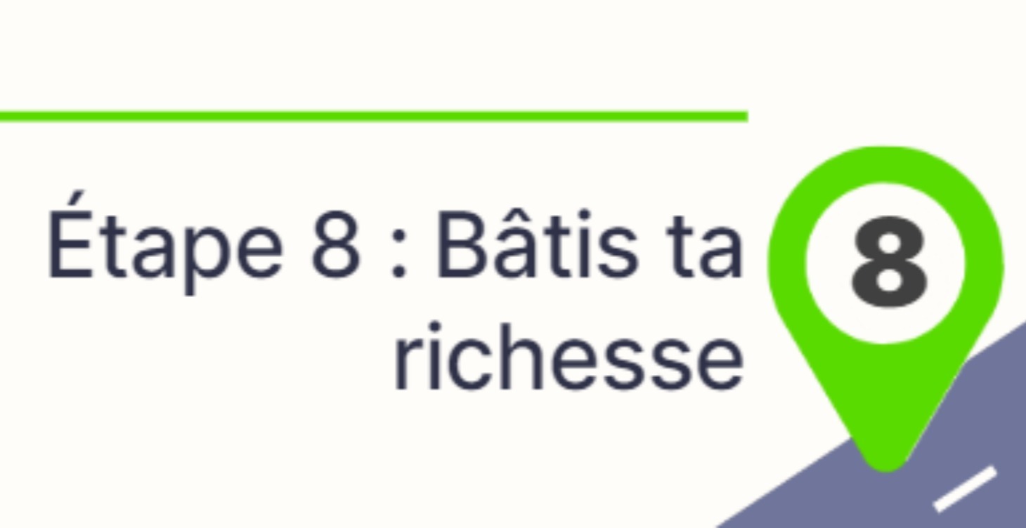 Étape 8 : Bâtis ta richesse