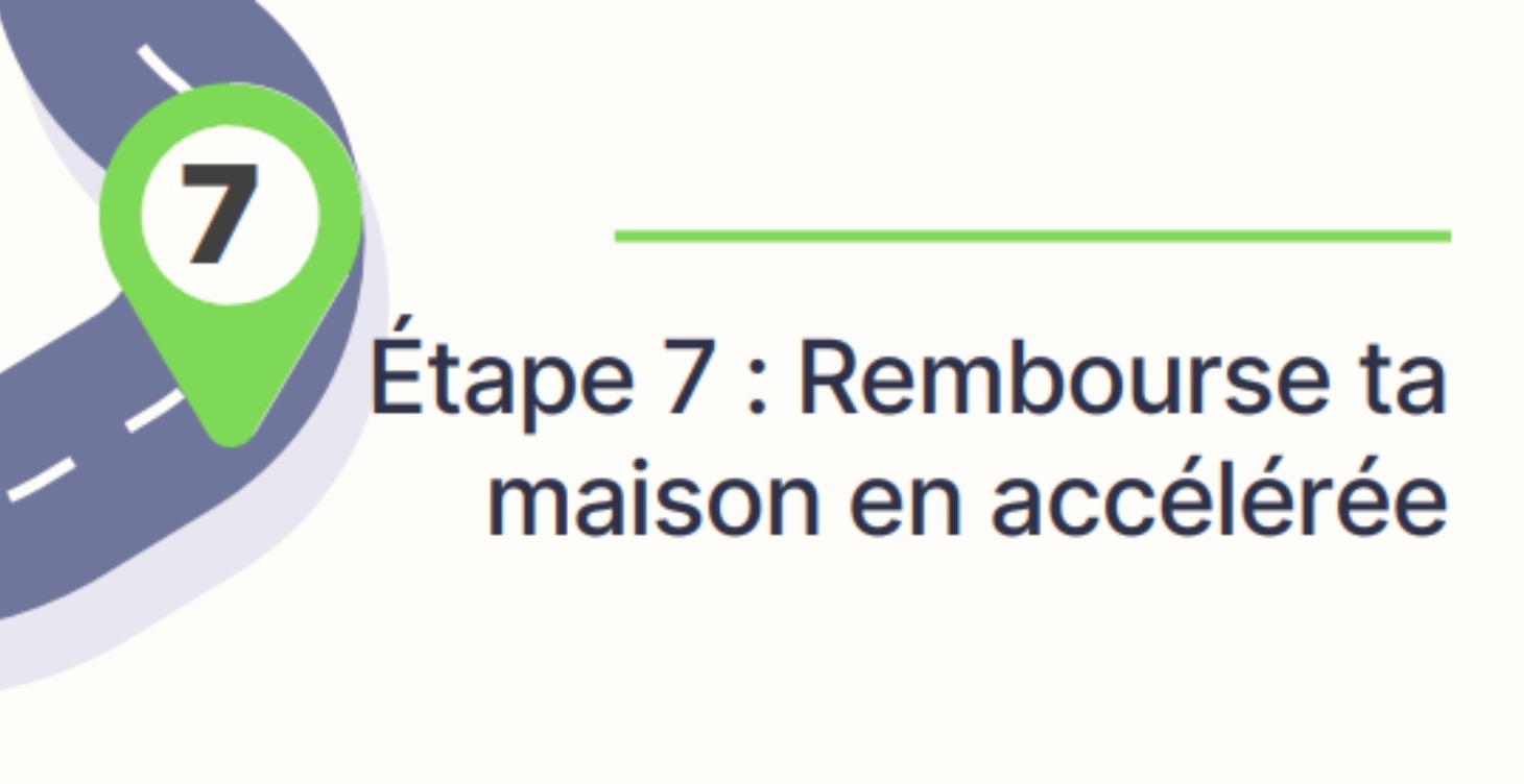 Étape 7 : Rembourse ta maison en accélérée