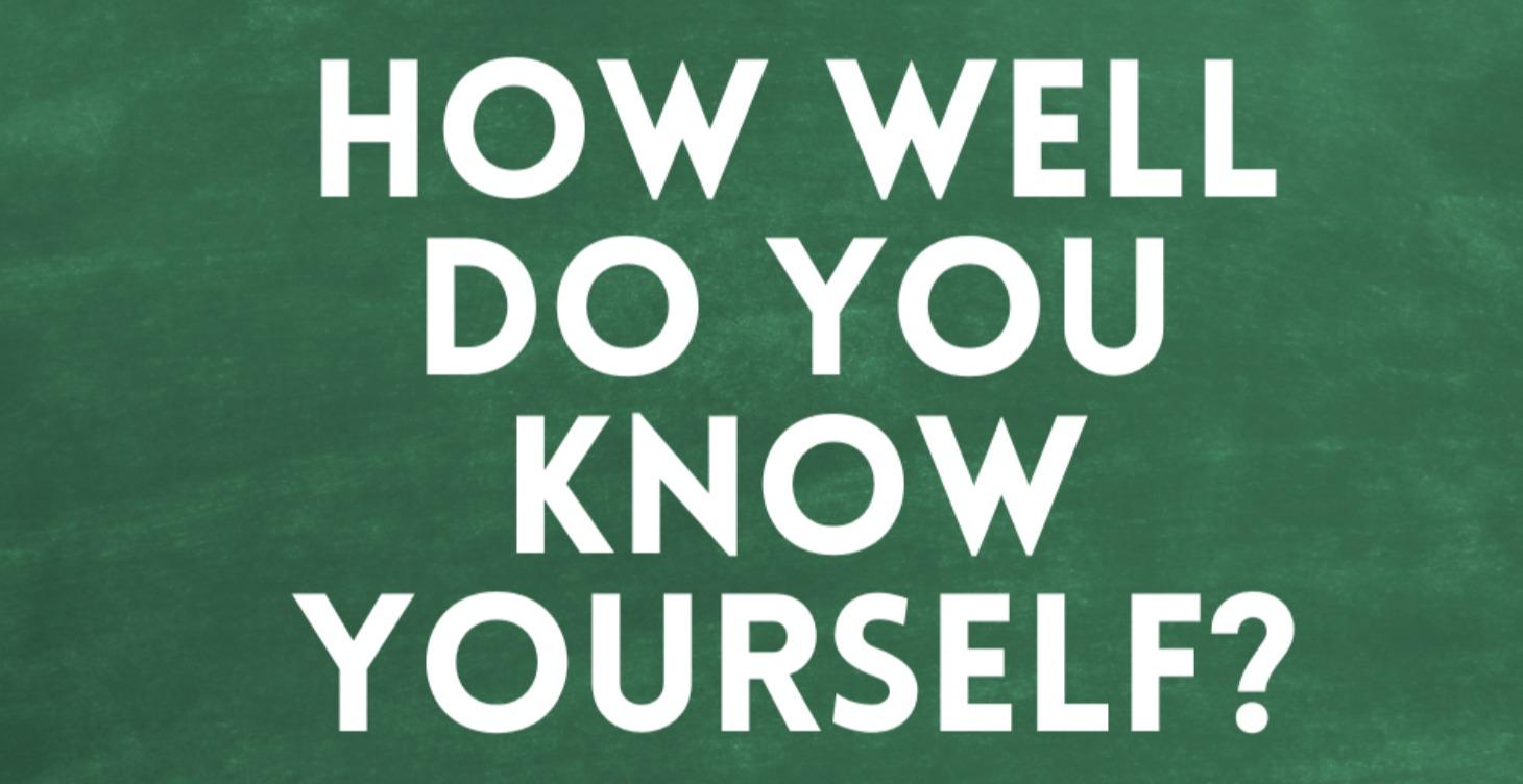How Well Do You Know Yourself?