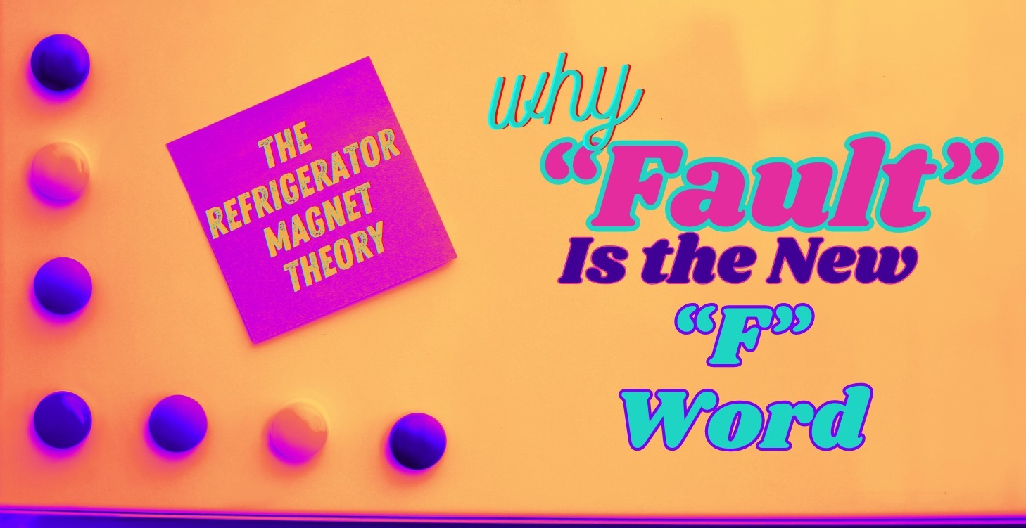 Why Fault is the New "F" Word