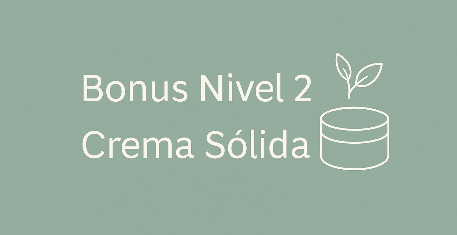 Bonus Nivel 2 – Crema Sólida