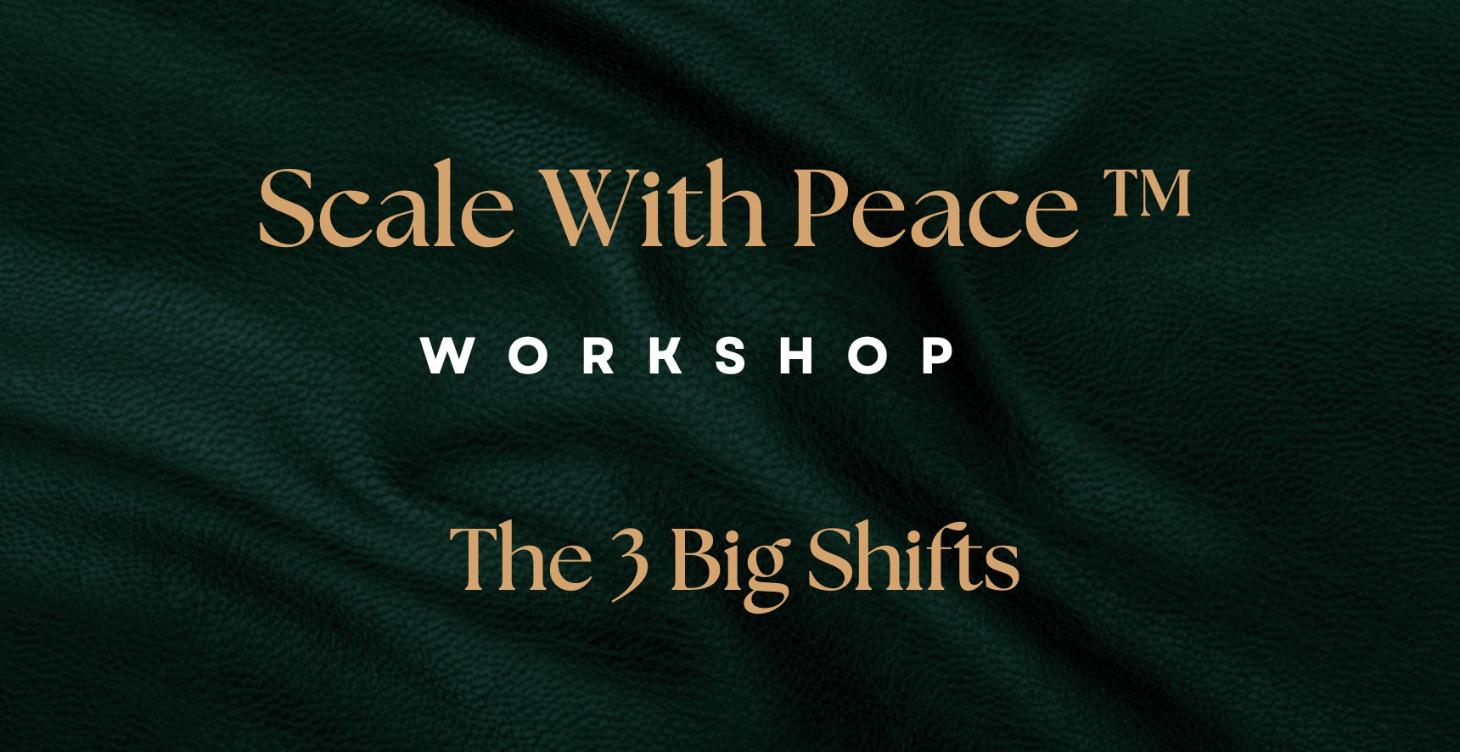 Scale With Peace Workshop - the 3 Big Shifts