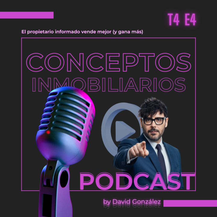 CONCEPTOS INMOBILIARIOS T4 - CAP 4 - TEMPORADA 4 – El propietario informado vende mejor (y gana más)