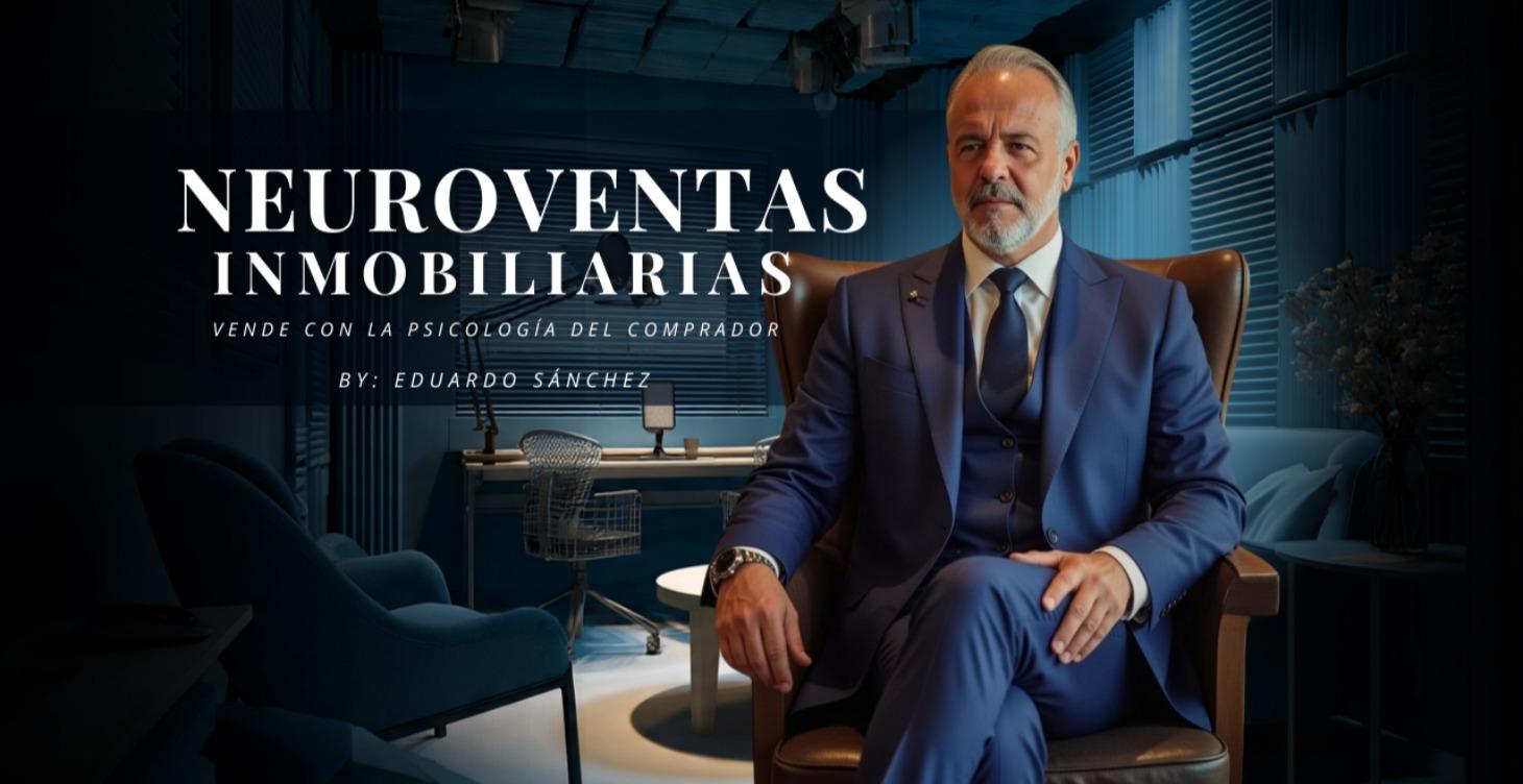 Neuroventas Inmobiliarias con Eduardo Sánchez