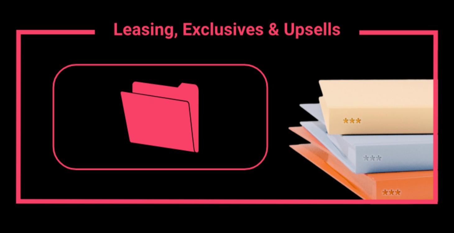 Leasing, Exclusives & Upsells