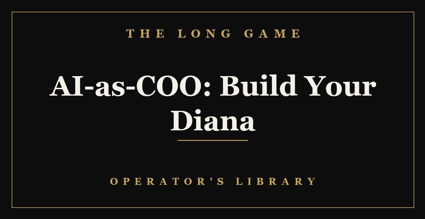 AI-as-COO: Build Your Diana