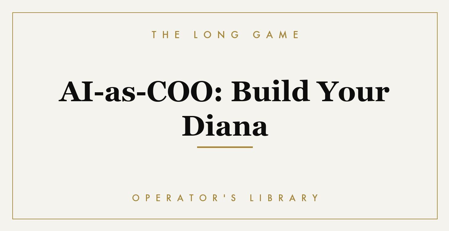 AI-as-COO: Build Your Diana