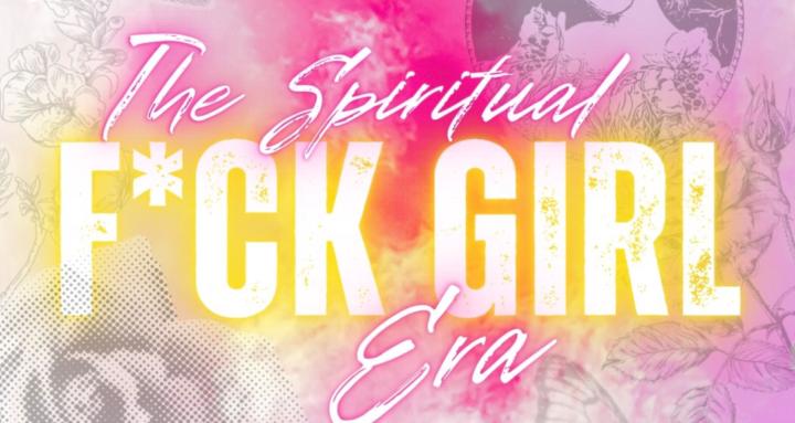 Her Spiritual F*ck Girl Era