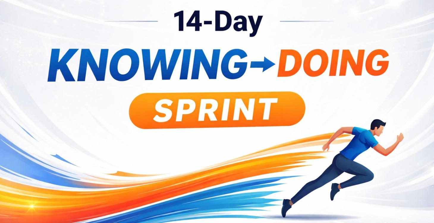 14-Day Knowing → Doing Sprint