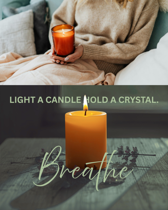 Light a candle hold a crystal.