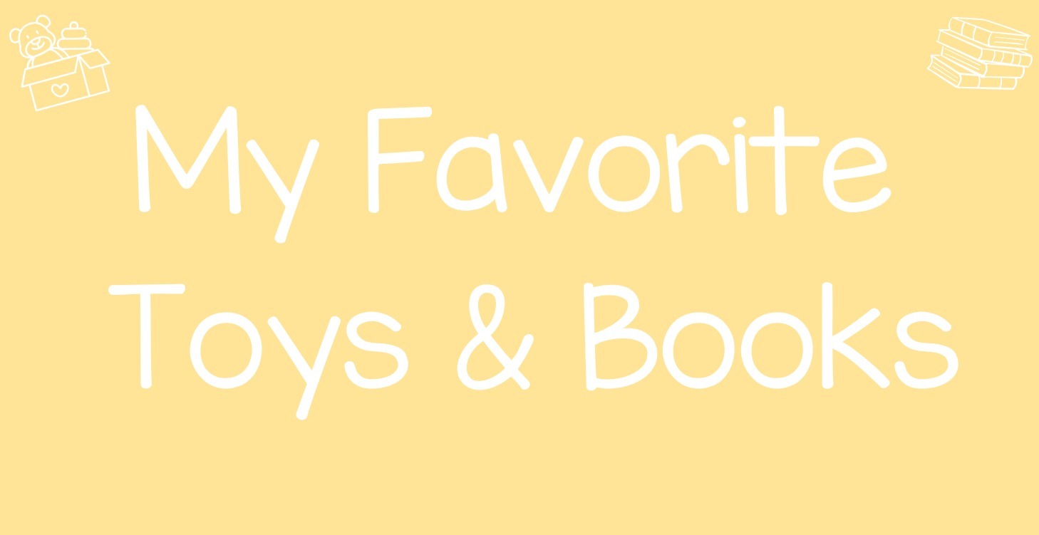 My Favorite Toys & Books! 💛