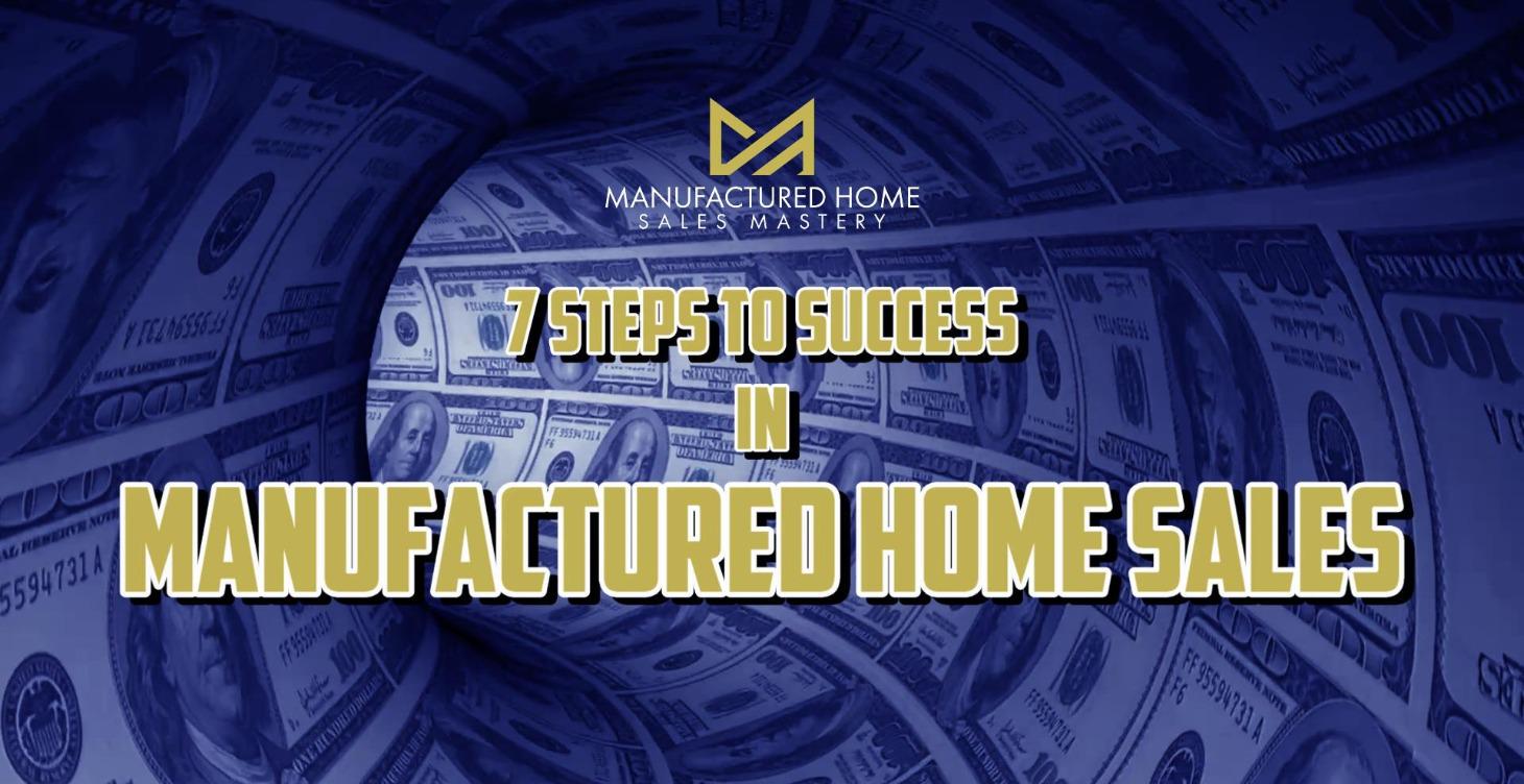 7 Steps To Success in Manufactured Home Sales