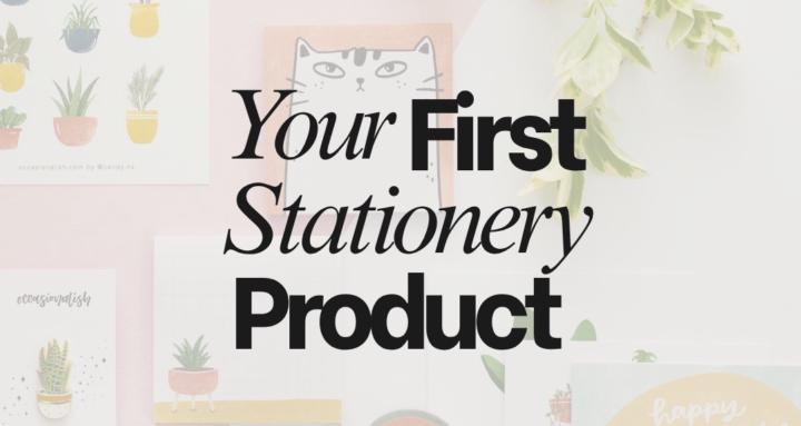 Your First Stationery Product