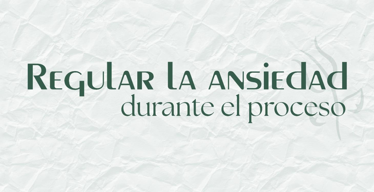 Regular la Ansiedad en el proceso