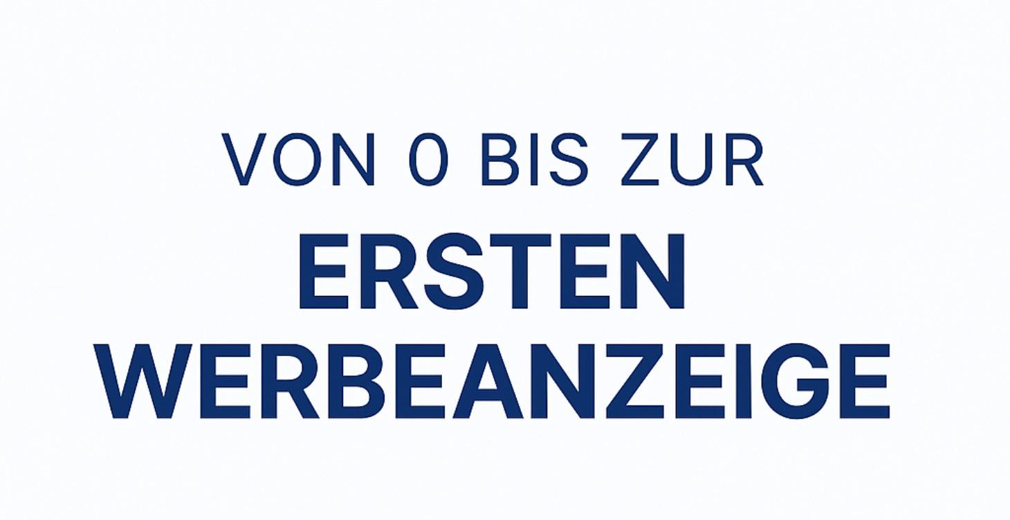 Von 0 bis zur ersten Werbeanzeige Videokurs