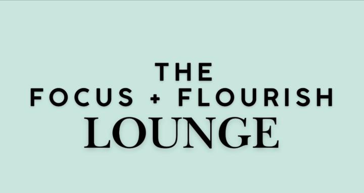 The Focus + Flourish Lounge