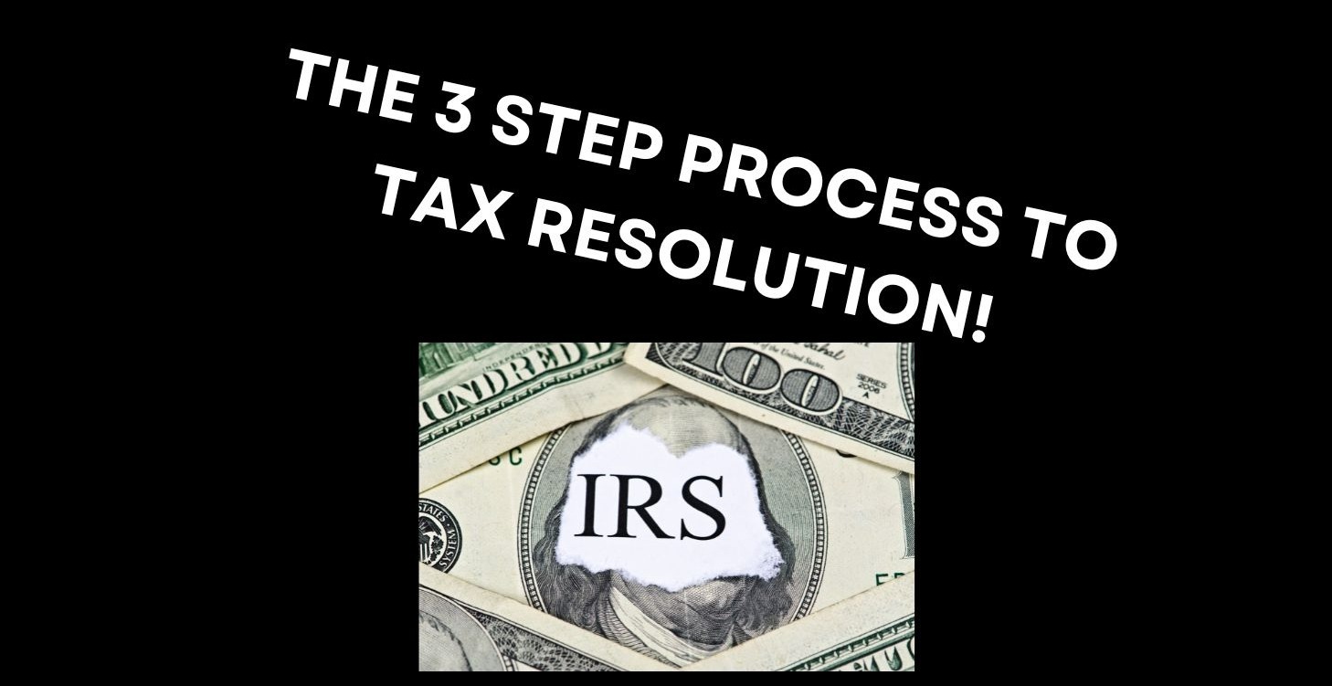 The 3 Step Process To Tax Resolution