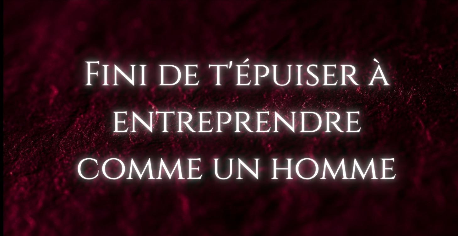 Fini de t'épuiser à entreprendre comme un homme