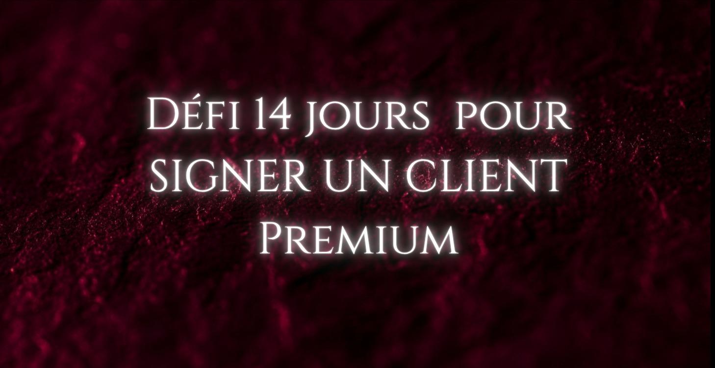 Défi 14 jours pour signer un client premium