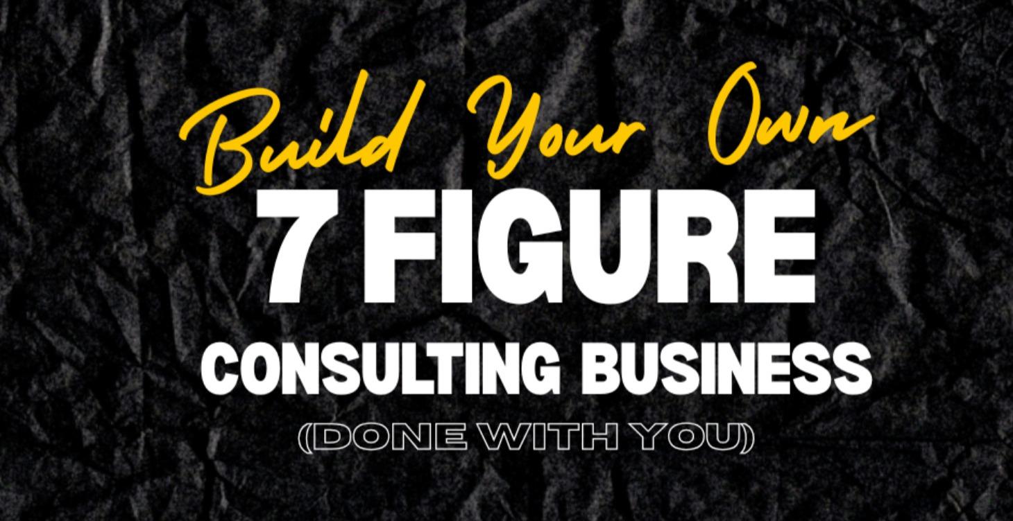 (DWY) Build Your Own 7 Figure Consulting Business