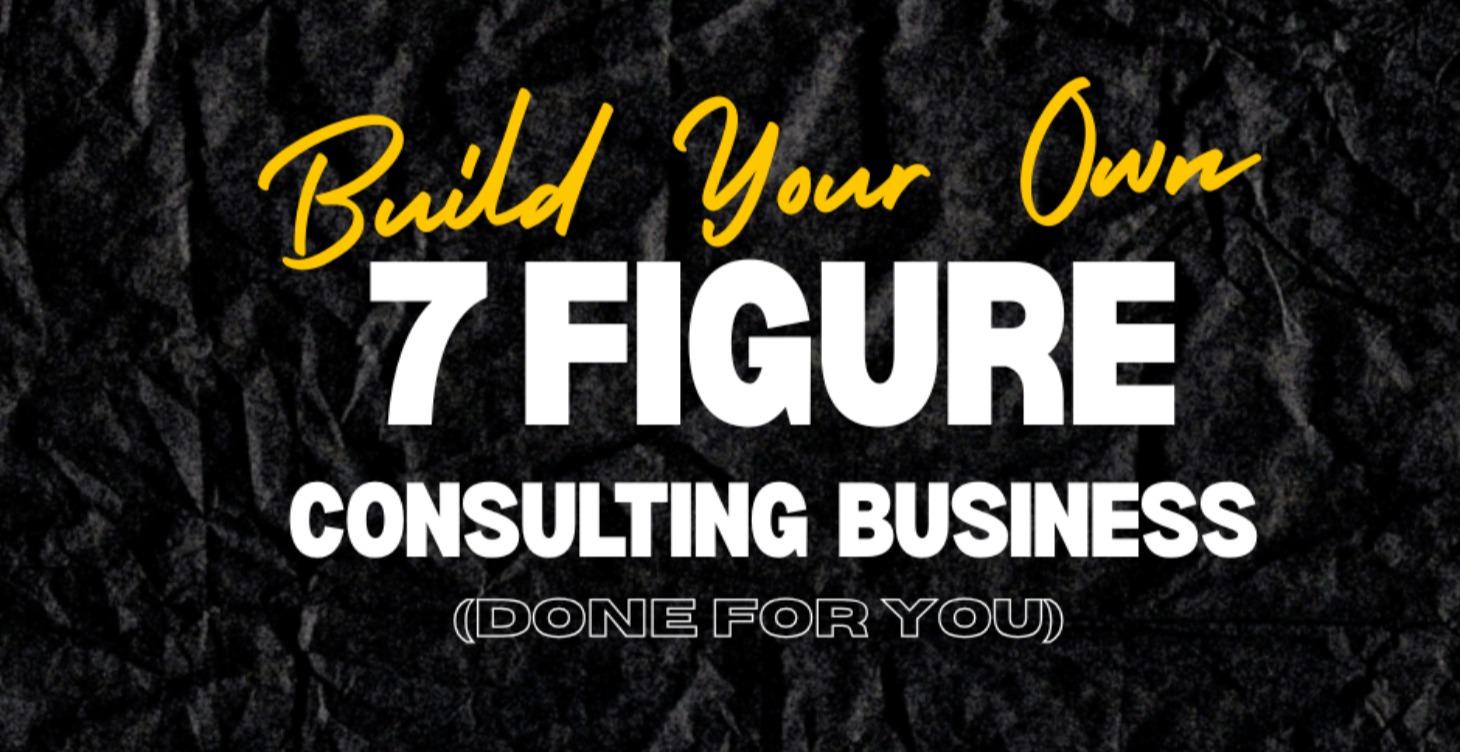 (DFY) Build Your Own 7 Figure Consulting Business