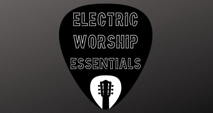Electric Worship Essentials
