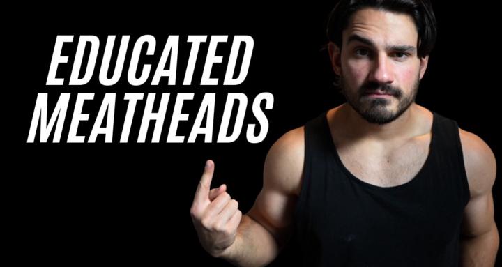 Educated Meatheads