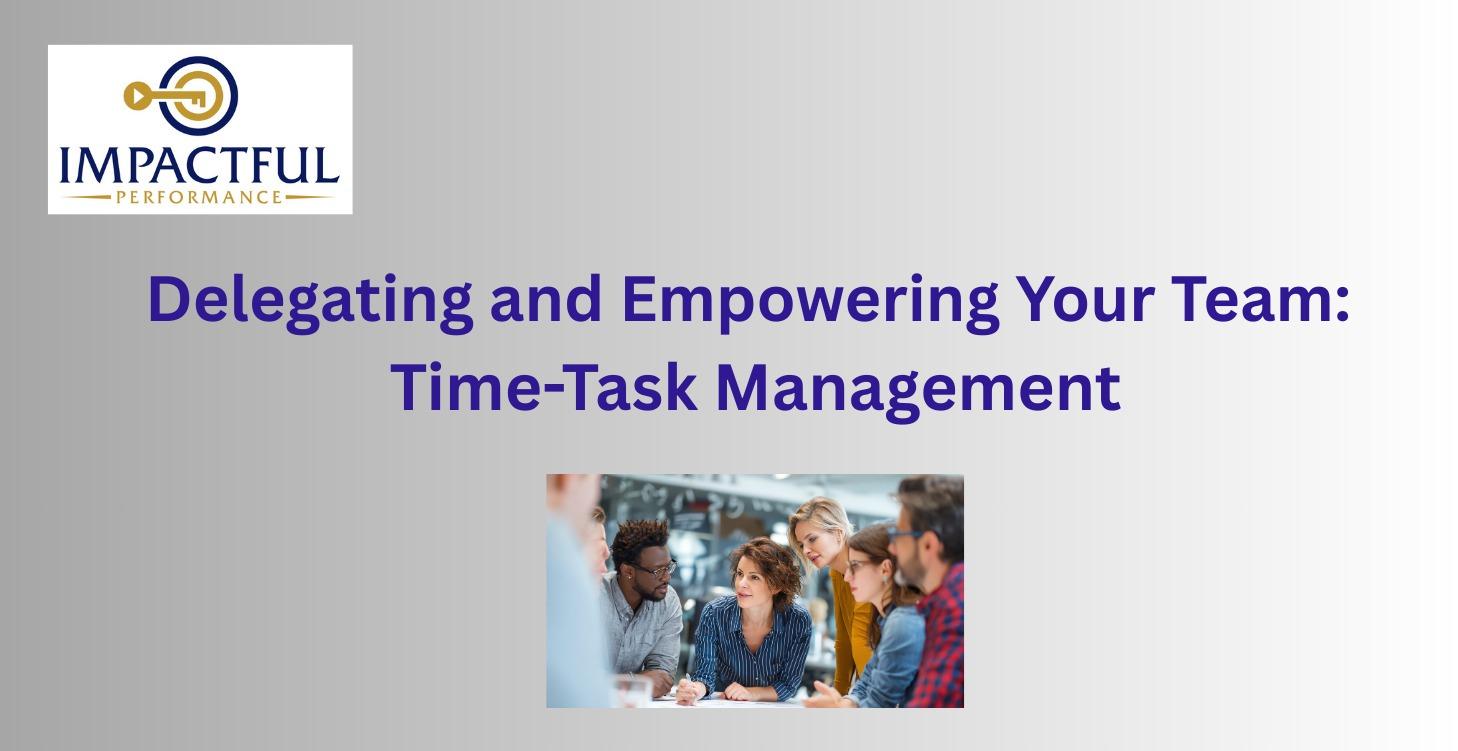 Delegate-Empower Your Team: Time-Task Management