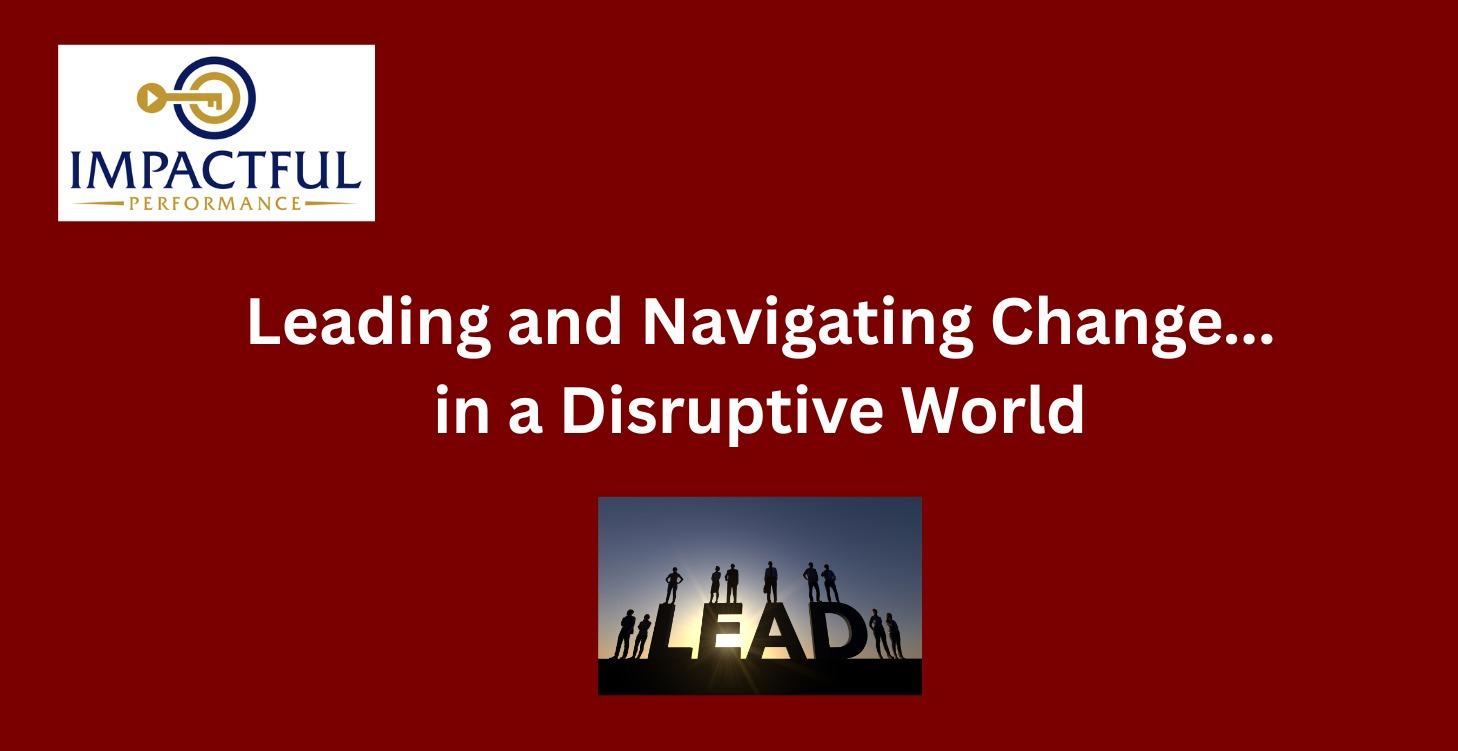 Leading Change During Disruptive & Uncertain Times