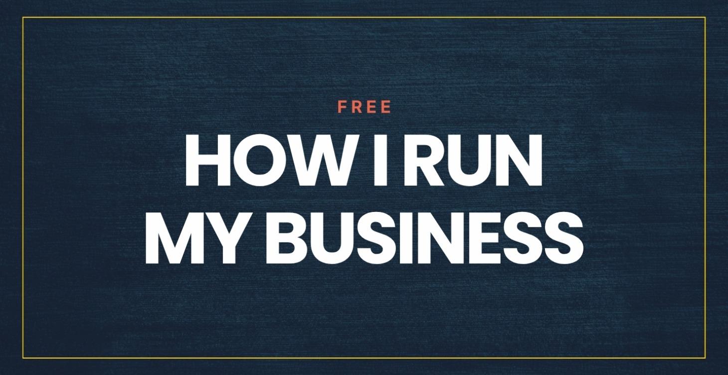 How I Run My Business