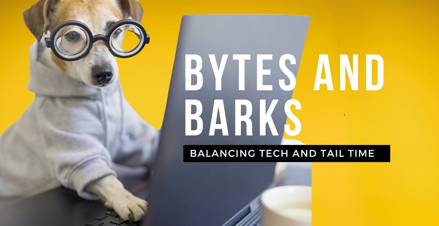 Bytes and Barks: Balancing Tech and Tail Time