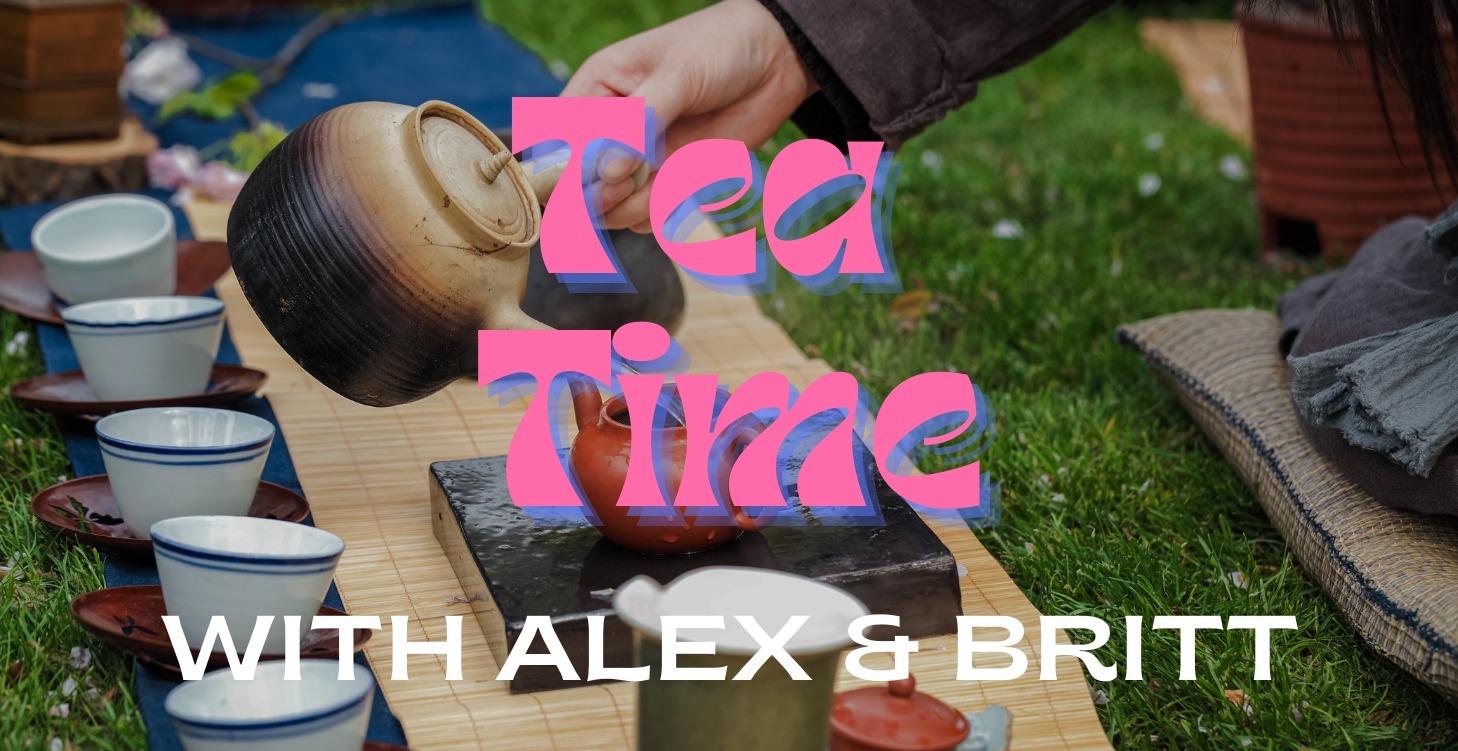 Tea Time with Britt & Alex