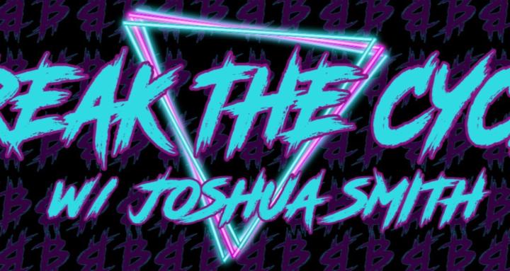 Break The Cycle w/ Joshua