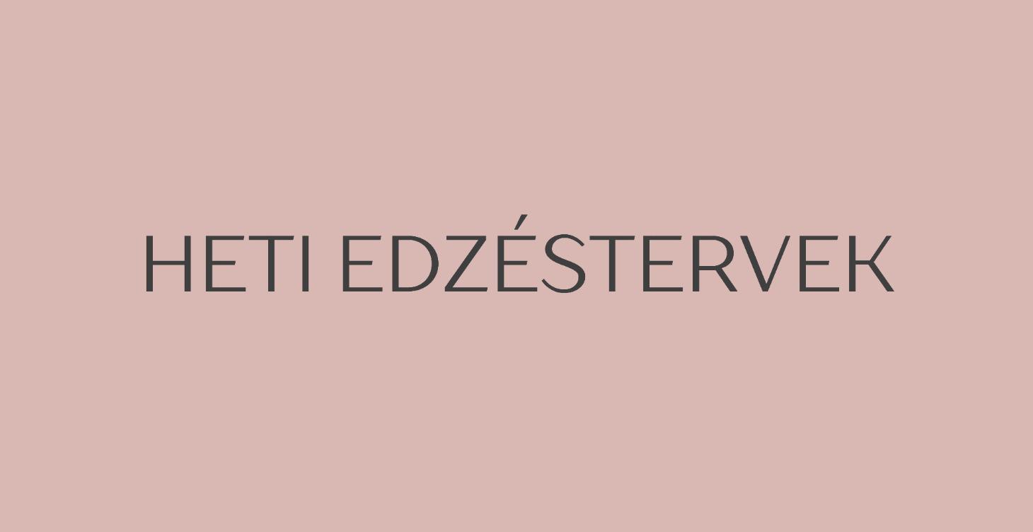 HETI EDZÉSTERVEK