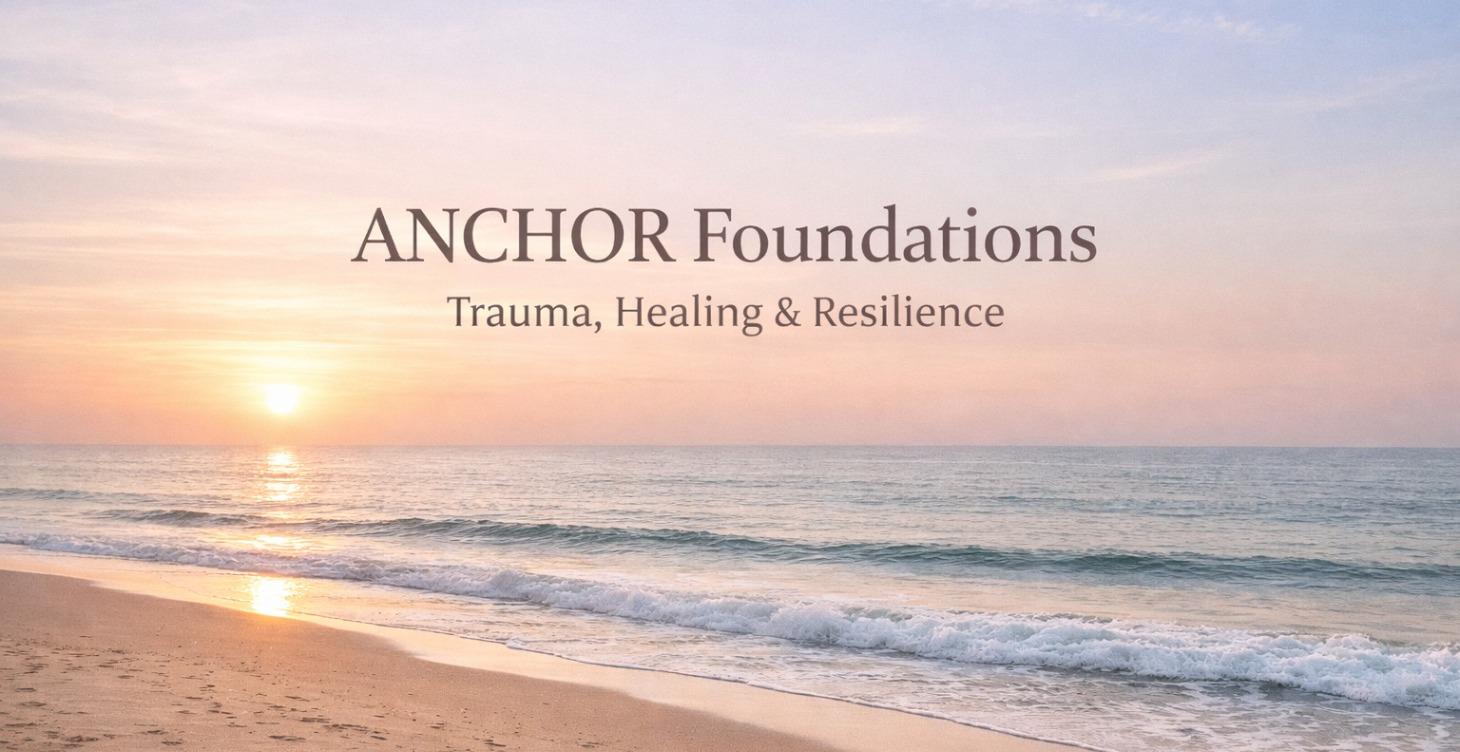 ANCHOR Foundations: Trauma, Healing & Resilience