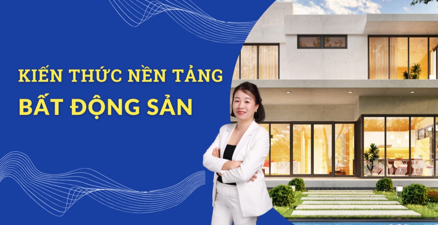 KIẾN THỨC NỀN TẢNG VỀ BẤT ĐỘNG SẢN