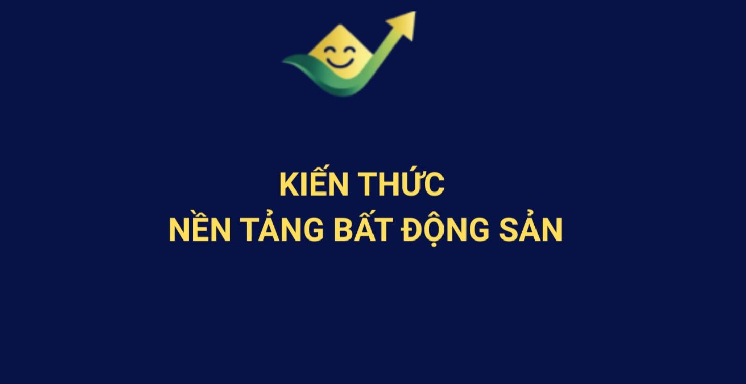 PHẦN 3 – KIẾN THỨC NỀN TẢNG BẤT ĐỘNG SẢN