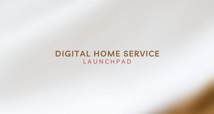 Digital Home Service Launchpad