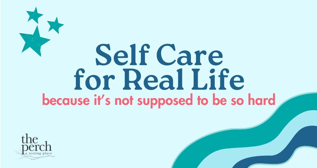Self Care for Real Life