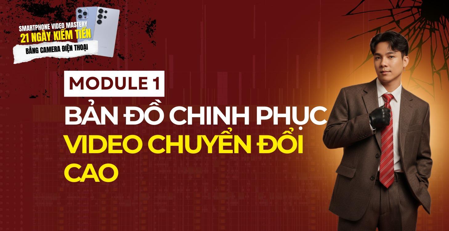 Module 1 - Bản Đồ Chinh Phục Video Chuyển Đổi Cao